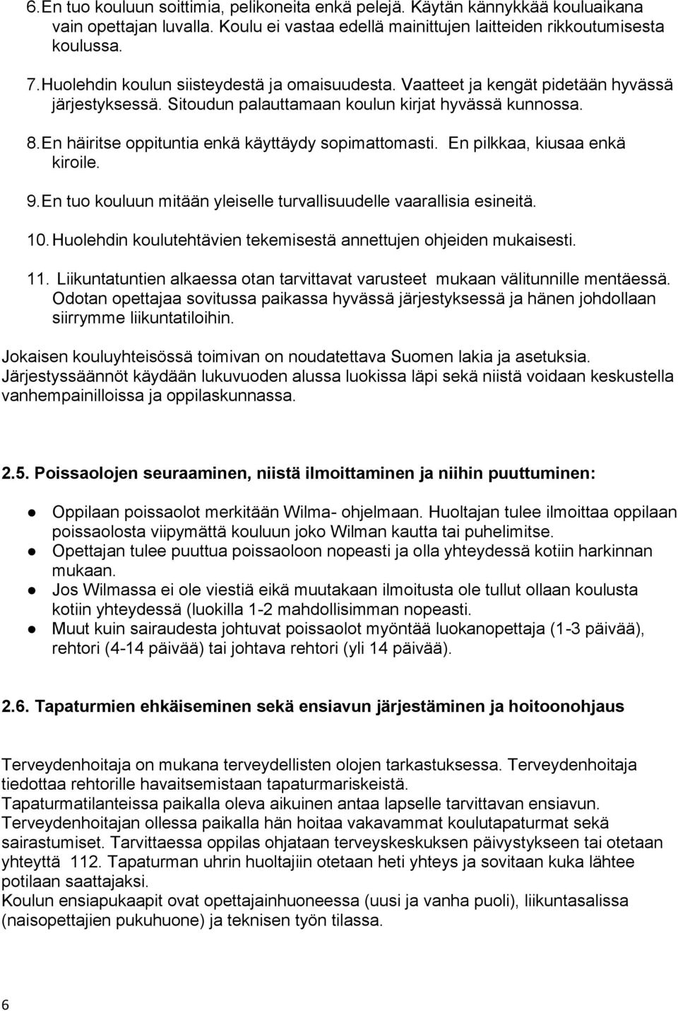 En häiritse oppituntia enkä käyttäydy sopimattomasti. En pilkkaa, kiusaa enkä kiroile. 9. En tuo kouluun mitään yleiselle turvallisuudelle vaarallisia esineitä. 10.