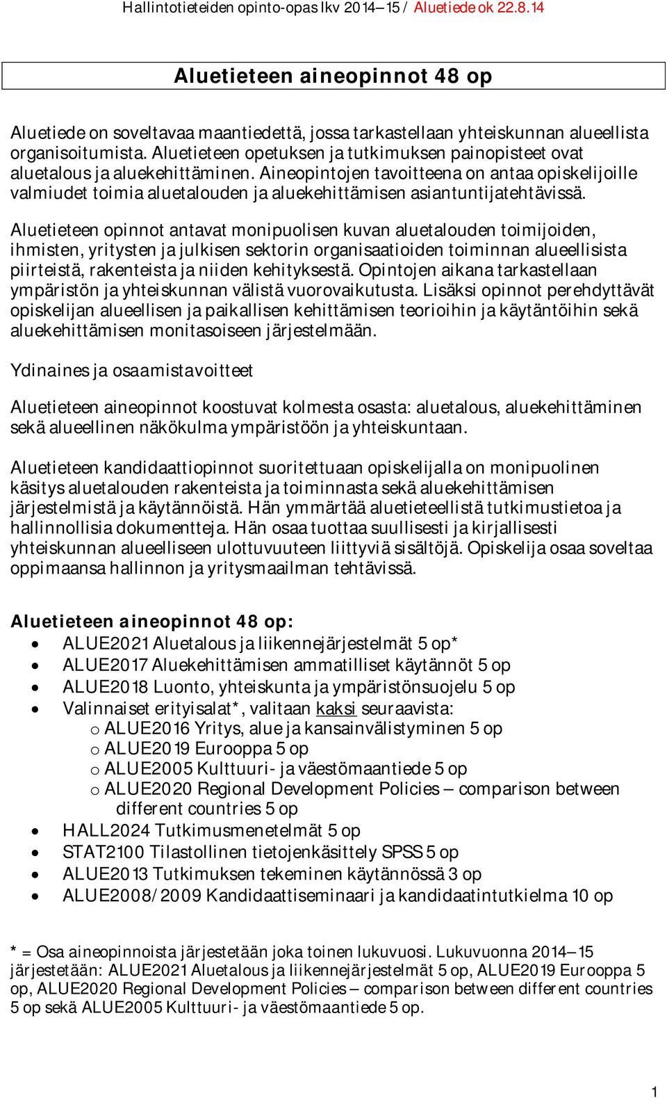 Aineopintojen tavoitteena on antaa opiskelijoille valmiudet toimia aluetalouden ja aluekehittämisen asiantuntijatehtävissä.