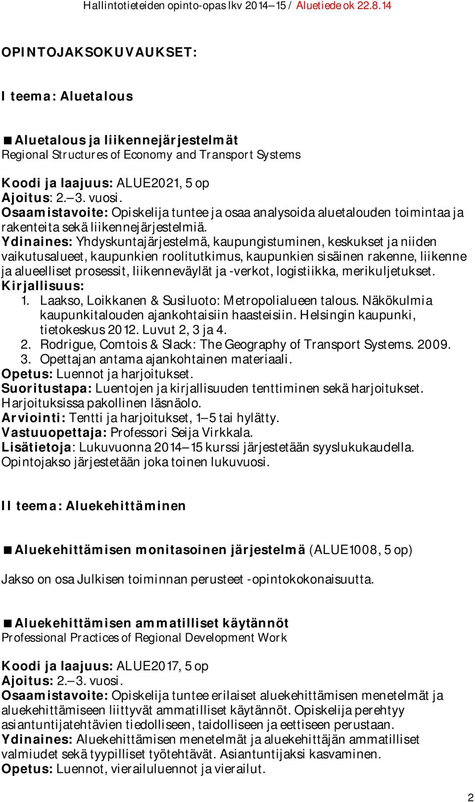 Ydinaines: Yhdyskuntajärjestelmä, kaupungistuminen, keskukset ja niiden vaikutusalueet, kaupunkien roolitutkimus, kaupunkien sisäinen rakenne, liikenne ja alueelliset prosessit, liikenneväylät ja