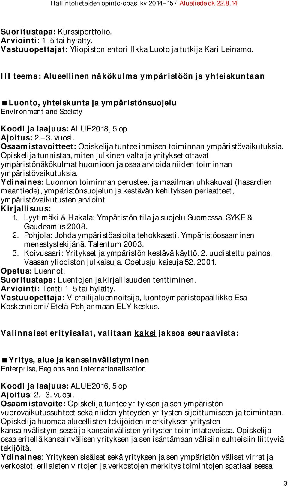 Osaamistavoitteet: Opiskelija tuntee ihmisen toiminnan ympäristövaikutuksia.