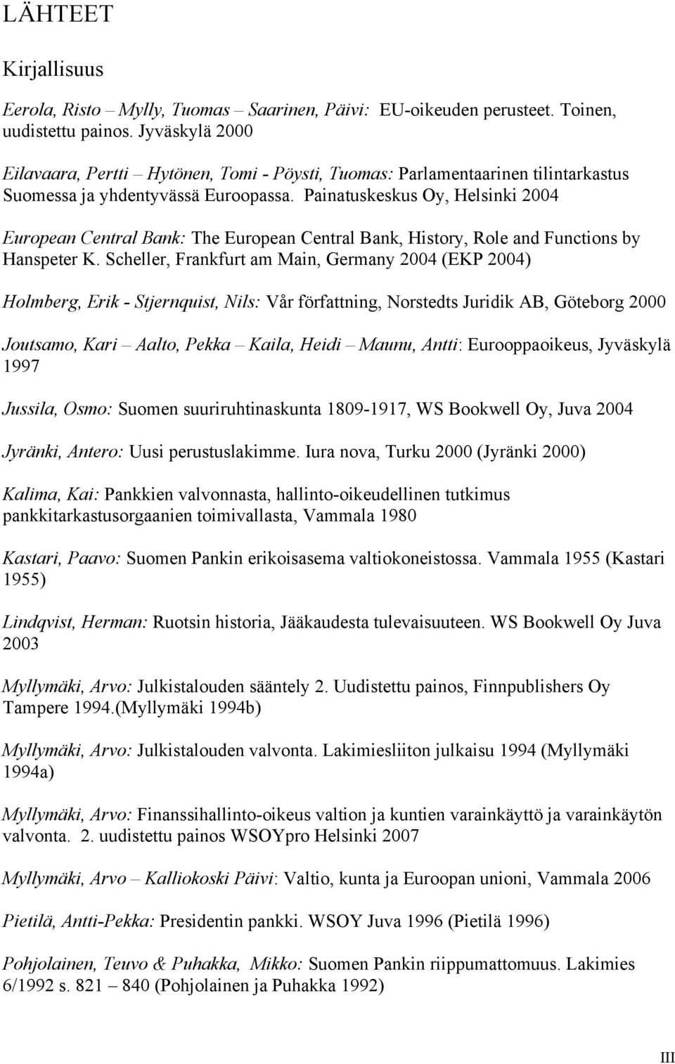 Painatuskeskus Oy, Helsinki 2004 European Central Bank: The European Central Bank, History, Role and Functions by Hanspeter K.