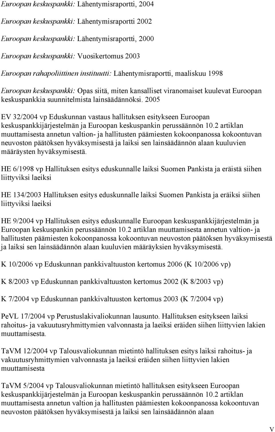 2005 EV 32/2004 vp Eduskunnan vastaus hallituksen esitykseen Euroopan keskuspankkijärjestelmän ja Euroopan keskuspankin perussäännön 10.