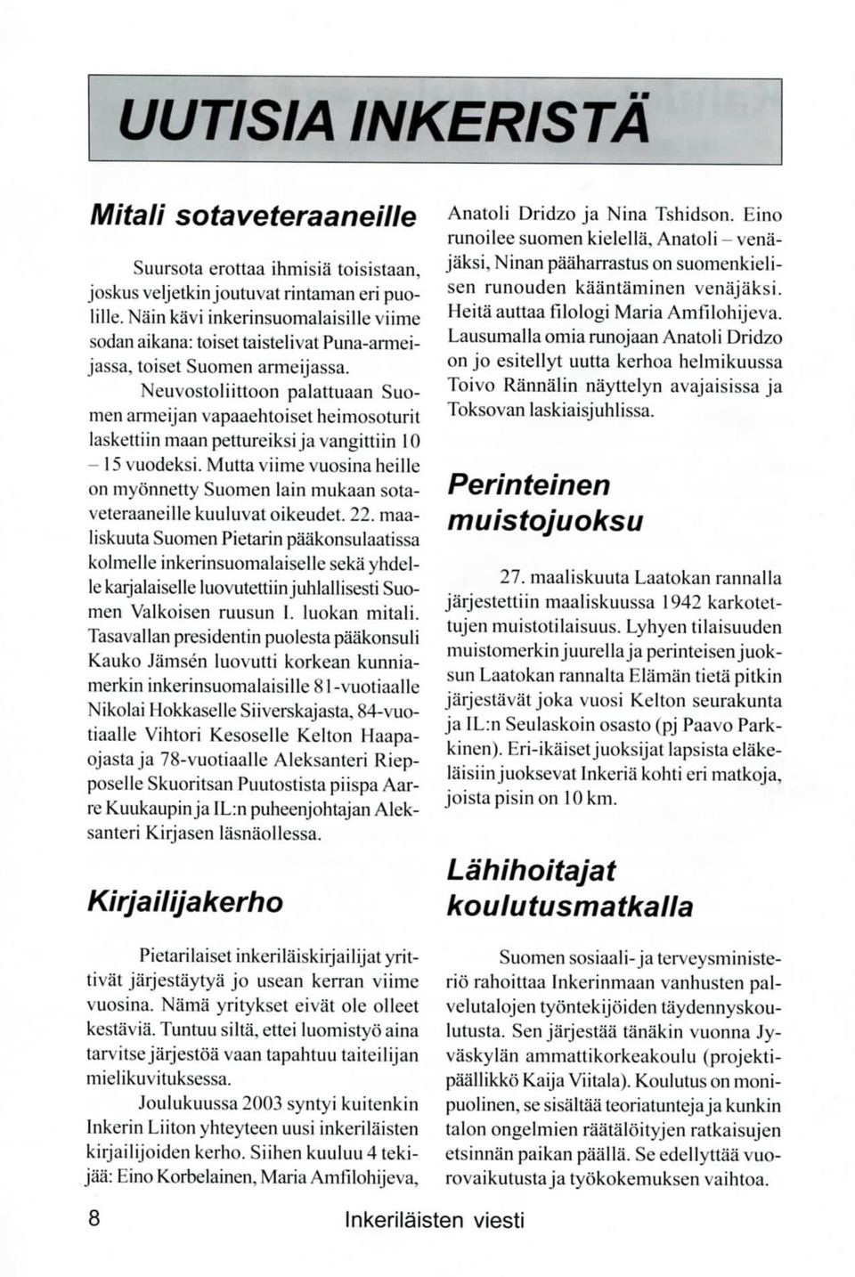 Ncuvostoliittoon palattuaan Suomen armeijan vapaaehtoiset heimosoturit laskcttiinmaanpettureiksija vangittiin 10-15 vuodeksi.