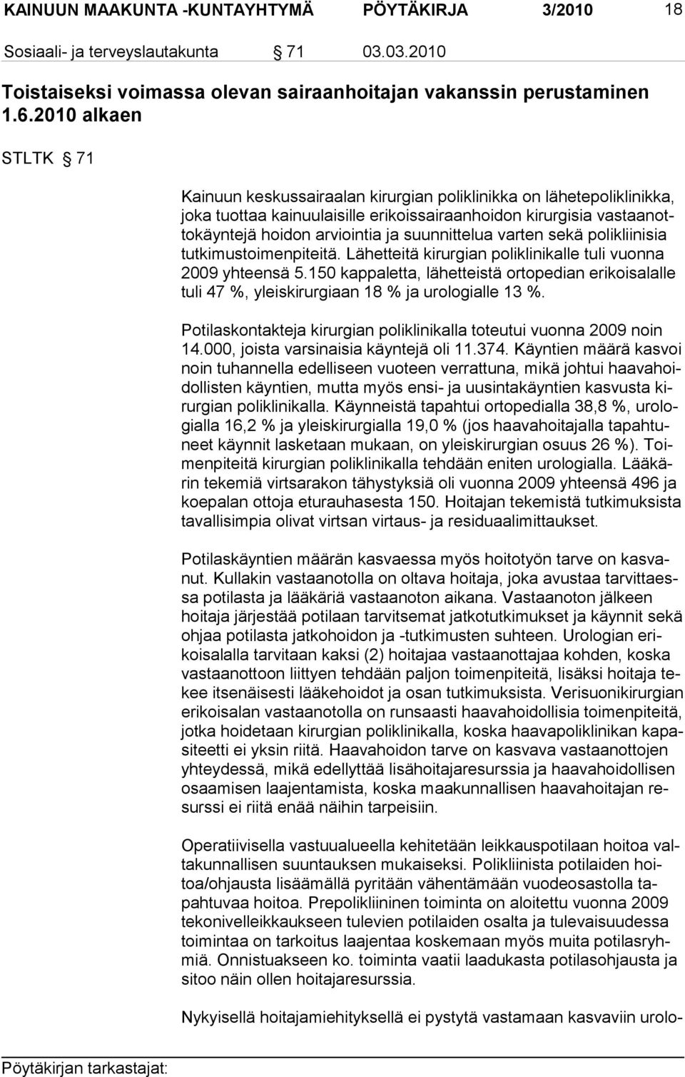 suunnittelua varten sekä polikliinisia tutkimustoimenpiteitä. Lähetteitä kirurgian poliklinikalle tuli vuonna 2009 yhteensä 5.