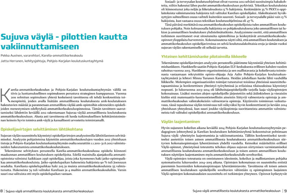 Vuonna 2011 solmitun sopimuksen yhtenä keskeisenä tavoitteena oli tehdä konkreettisia toimenpiteitä, joiden avulla lisätään ammatillisesta koulutuksesta amk-koulutukseen hakeutuvien määrää ja