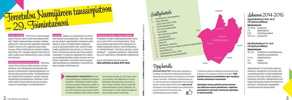 Miten ilahduttavaa onkaan todeta, että lähes 30-vuotiaan opiston toiminta on alati uudistuvaa, kehittyvää ja uusia versoja kasvattavaa.