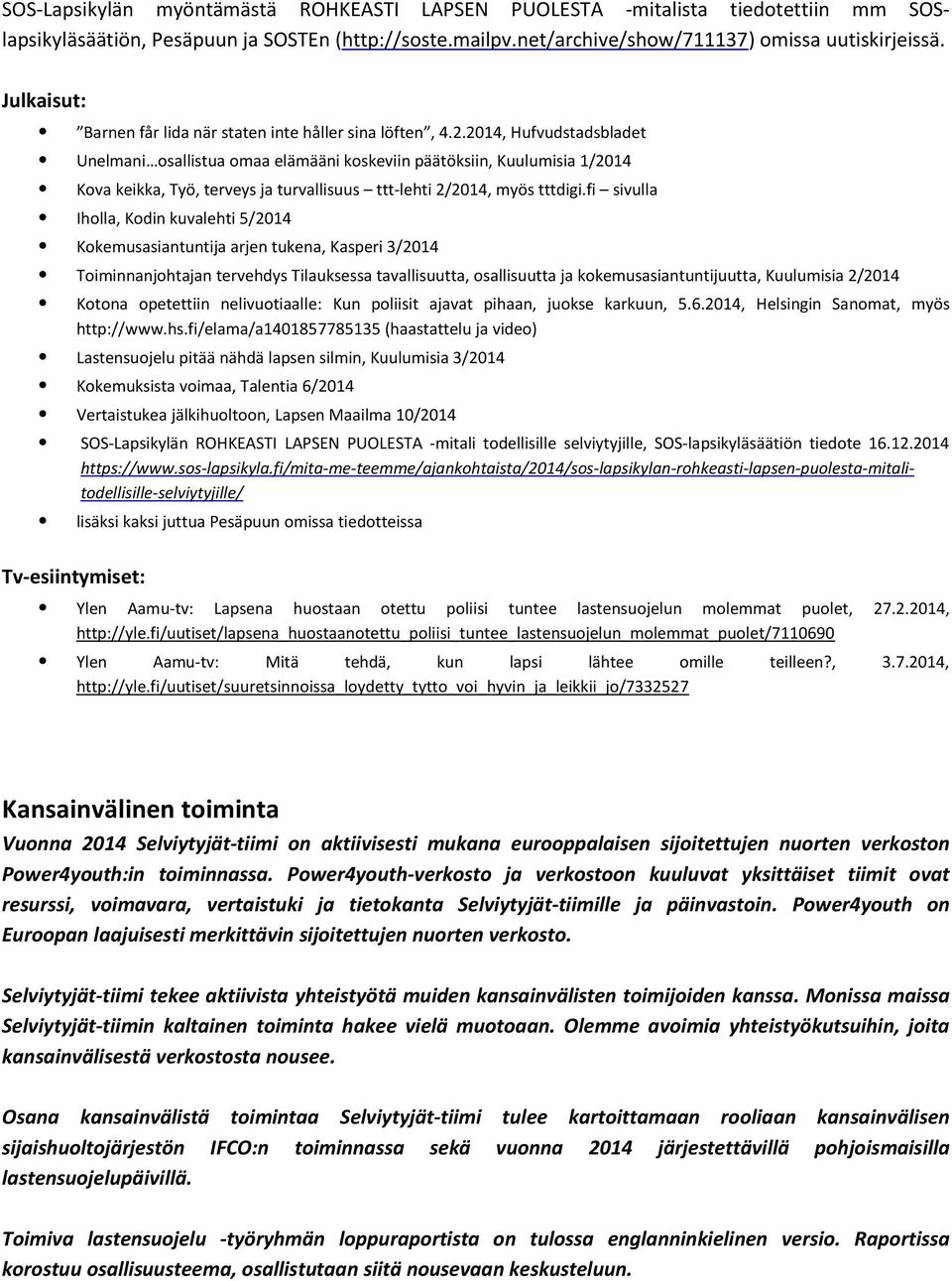 2014, Hufvudstadsbladet Unelmani osallistua omaa elämääni koskeviin päätöksiin, Kuulumisia 1/2014 Kova keikka, Työ, terveys ja turvallisuus ttt-lehti 2/2014, myös tttdigi.