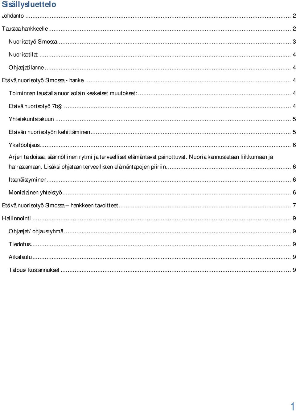 .. 6 Arjen taidoissa; säännöllinen rytmi ja terveelliset elämäntavat painottuvat. Nuoria kannustetaan liikkumaan ja harrastamaan.