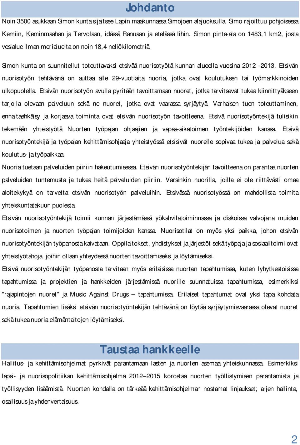 Etsivän nuorisotyön tehtävänä on auttaa alle 29-vuotiaita nuoria, jotka ovat koulutuksen tai työmarkkinoiden ulkopuolella.