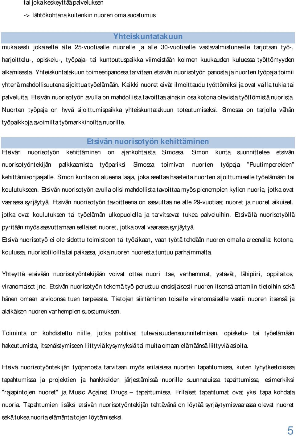 Yhteiskuntatakuun toimeenpanossa tarvitaan etsivän nuorisotyön panosta ja nuorten työpaja toimii yhtenä mahdollisuutena sijoittua työelämään.