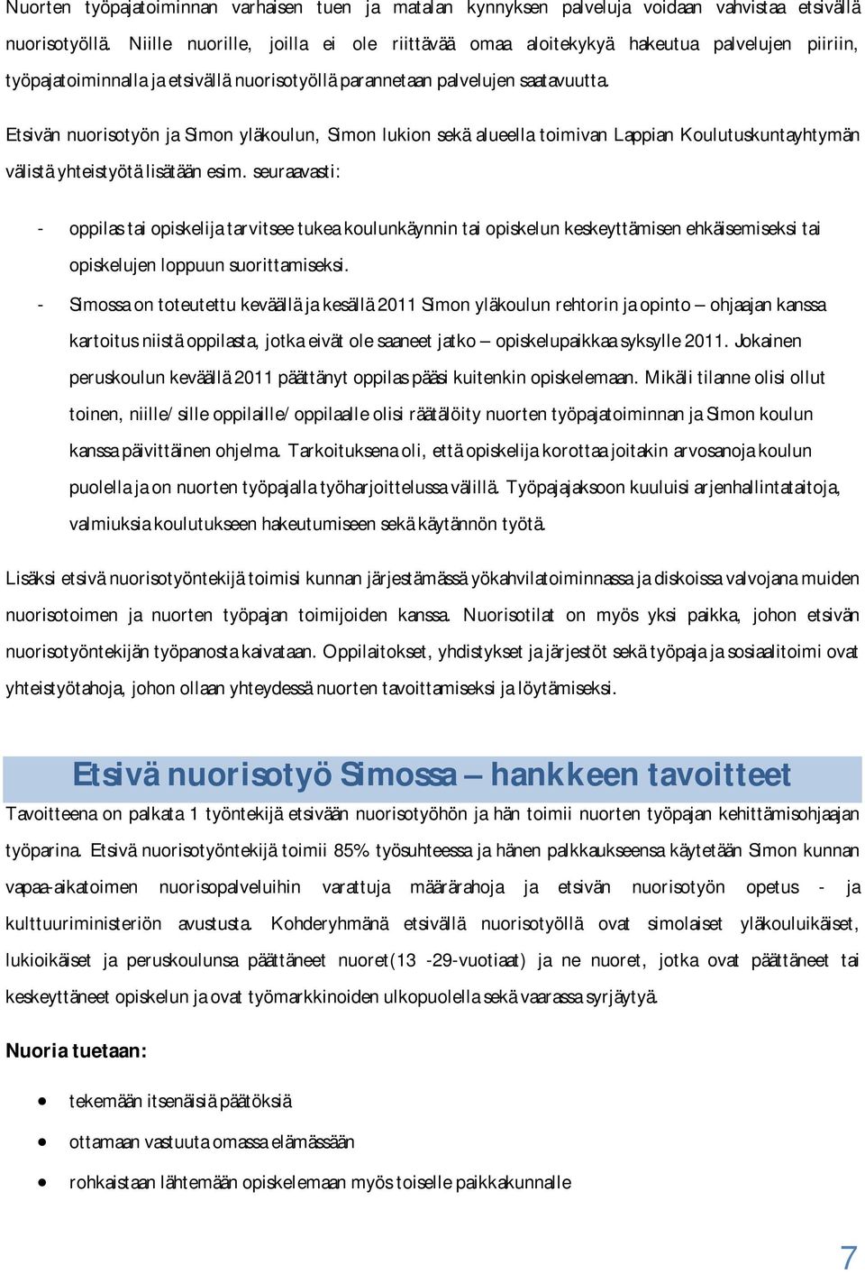 Etsivän nuorisotyön ja Simon yläkoulun, Simon lukion sekä alueella toimivan Lappian Koulutuskuntayhtymän välistä yhteistyötä lisätään esim.