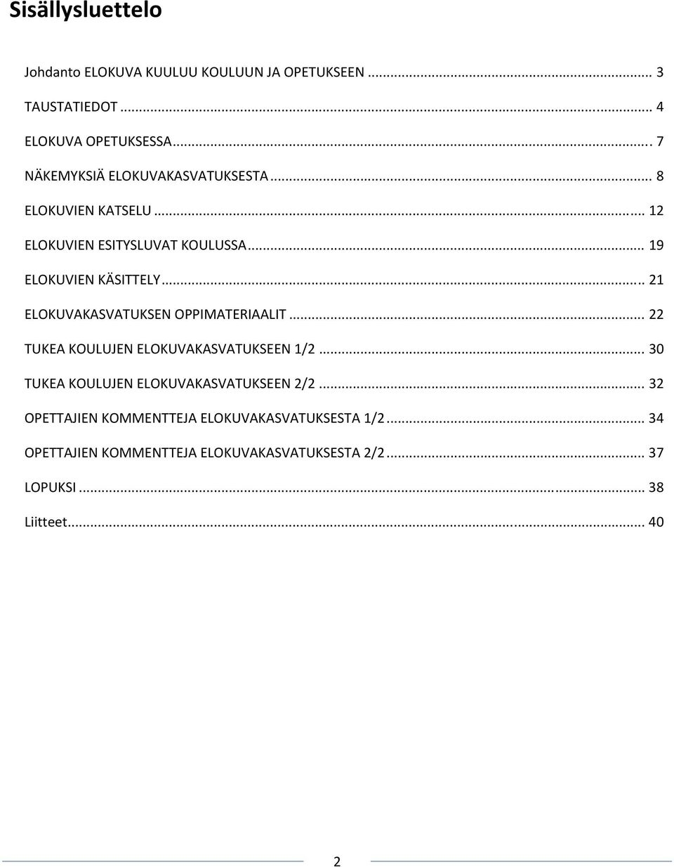 .. 21 ELOKUVAKASVATUKSEN OPPIMATERIAALIT... 22 TUKEA KOULUJEN ELOKUVAKASVATUKSEEN 1/2.