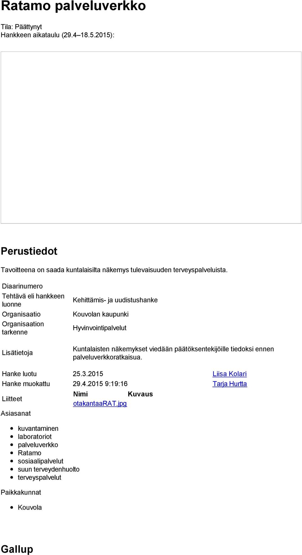 Kuntalaisten näkemykset viedään päätöksentekijöille tiedoksi ennen palveluverkkoratkaisua. Hanke luotu 25.3.2015 Liisa Kolari Hanke muokattu 29.4.