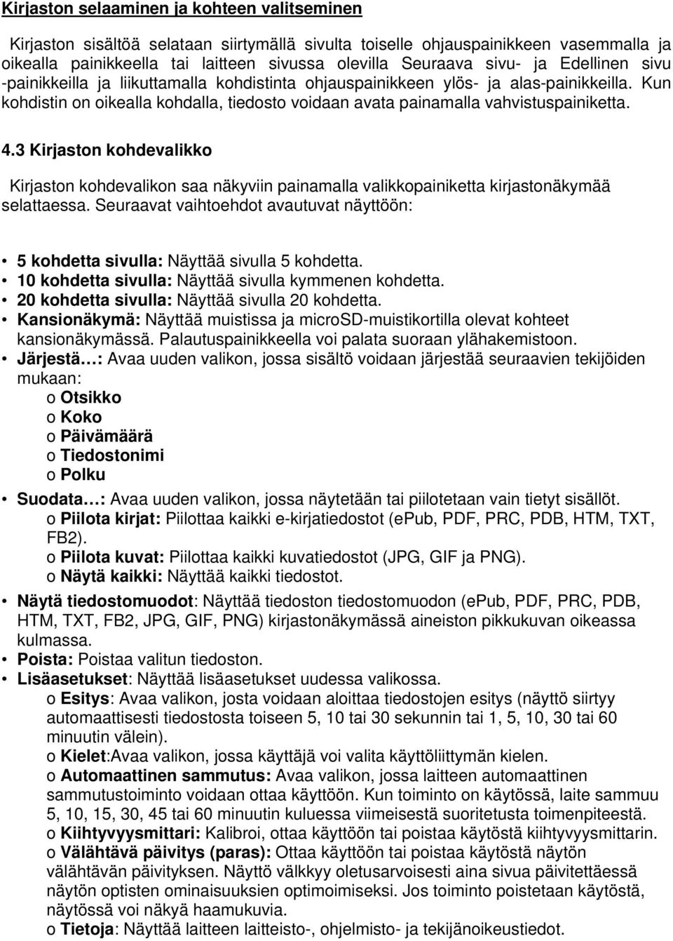 3 Kirjaston kohdevalikko Kirjaston kohdevalikon saa näkyviin painamalla valikkopainiketta kirjastonäkymää selattaessa.