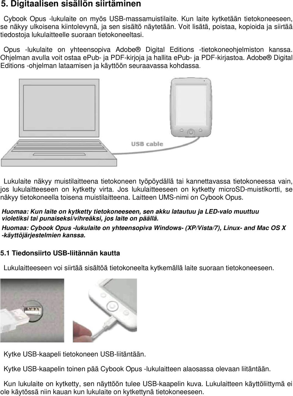 Ohjelman avulla voit ostaa epub- ja PDF-kirjoja ja hallita epub- ja PDF-kirjastoa. Adobe Digital Editions -ohjelman lataamisen ja käyttöön seuraavassa kohdassa.