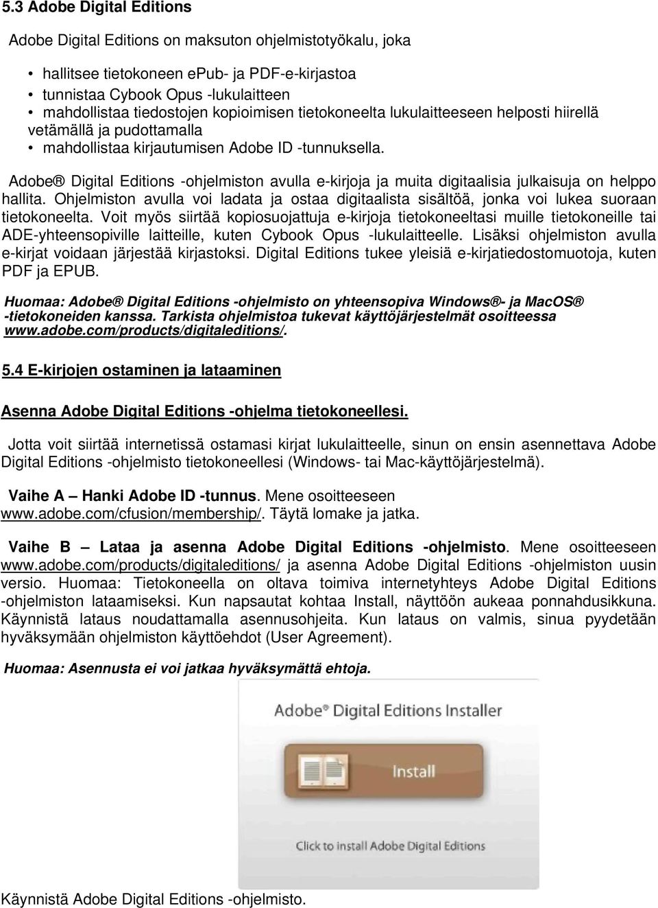 Adobe Digital Editions -ohjelmiston avulla e-kirjoja ja muita digitaalisia julkaisuja on helppo hallita.