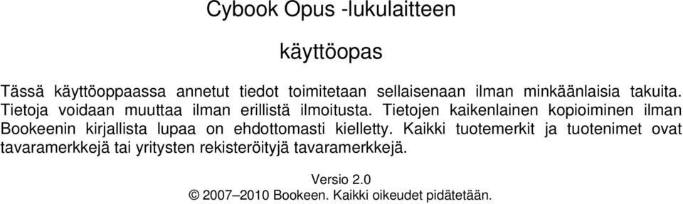 Tietojen kaikenlainen kopioiminen ilman Bookeenin kirjallista lupaa on ehdottomasti kielletty.