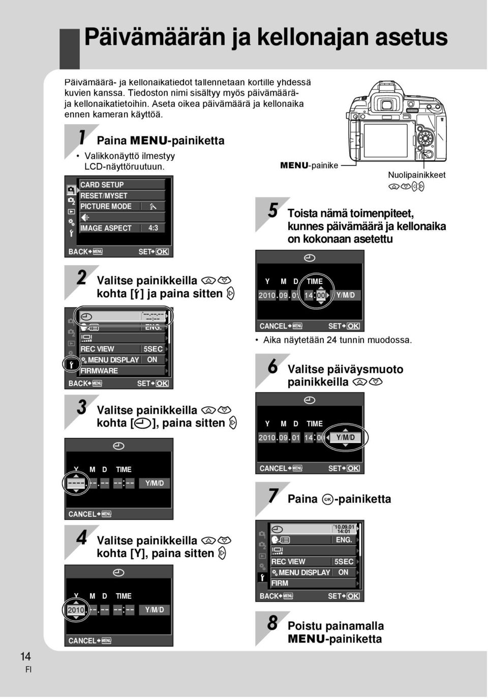 CARD SETUP RESET/MYSET PICTURE MODE D IMAGE ASPECT 4:3 BACK SET MENU-painike Nuolipainikkeet acbd 5 Toista nämä toimenpiteet, kunnes päivämäärä ja kellonaika on kokonaan asetettu 2 Valitse