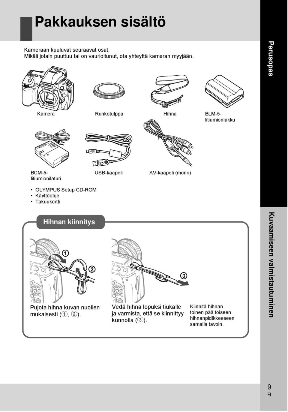 Kamera Runkotulppa Hihna BLM-5- litiumioniakku Perusopas BCM-5- litiumionilaturi USB-kaapeli AV-kaapeli (mono) OLYMPUS Setup CD-ROM