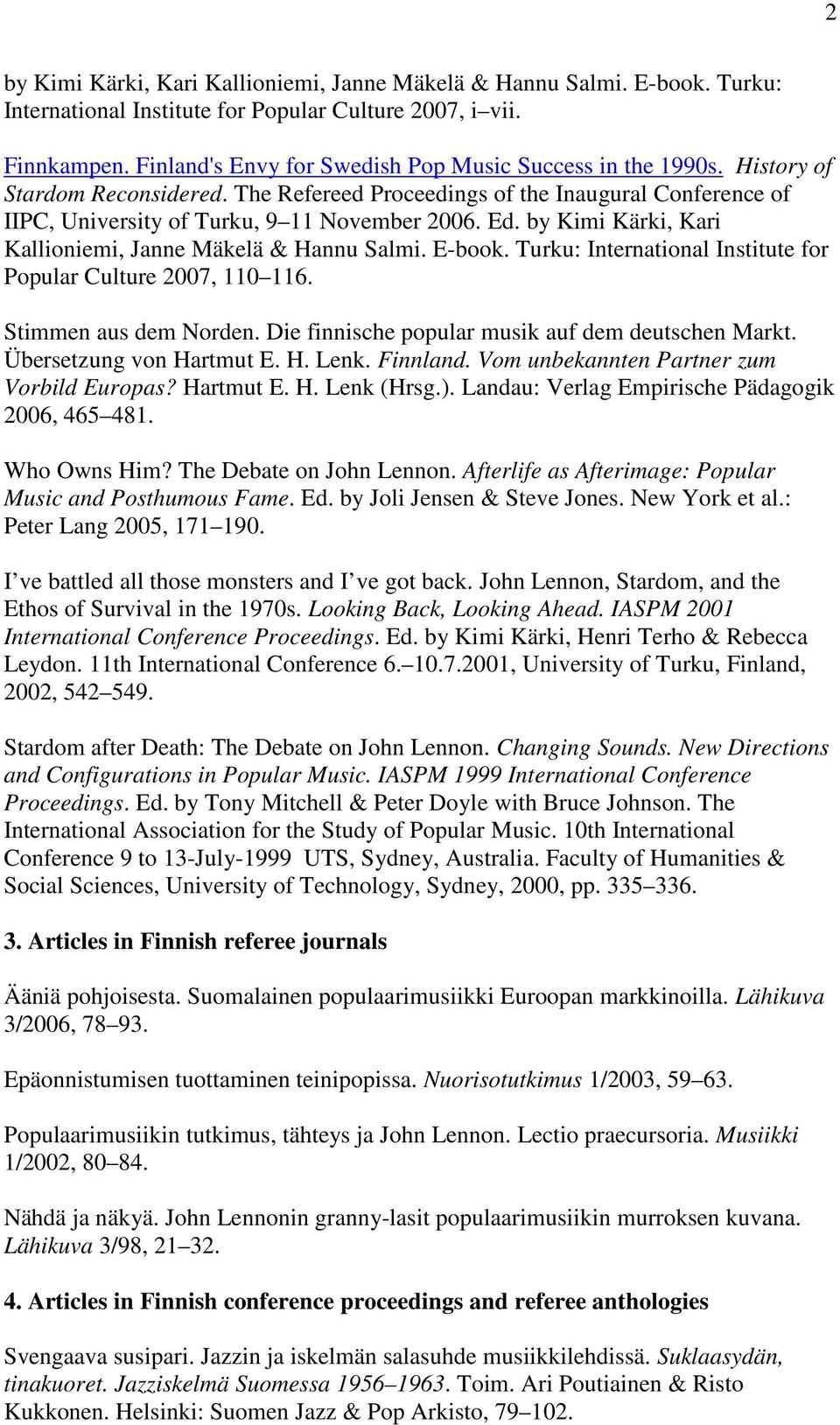 by Kimi Kärki, Kari Kallioniemi, Janne Mäkelä & Hannu Salmi. E-book. Turku: International Institute for Popular Culture 2007, 110 116. Stimmen aus dem Norden.