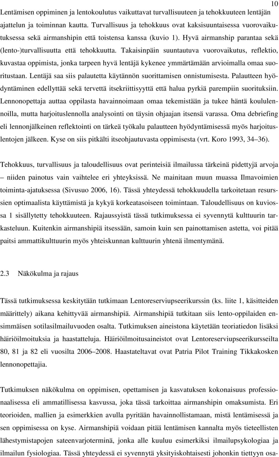 Takaisinpäin suuntautuva vuorovaikutus, reflektio, kuvastaa oppimista, jonka tarpeen hyvä lentäjä kykenee ymmärtämään arvioimalla omaa suoritustaan.