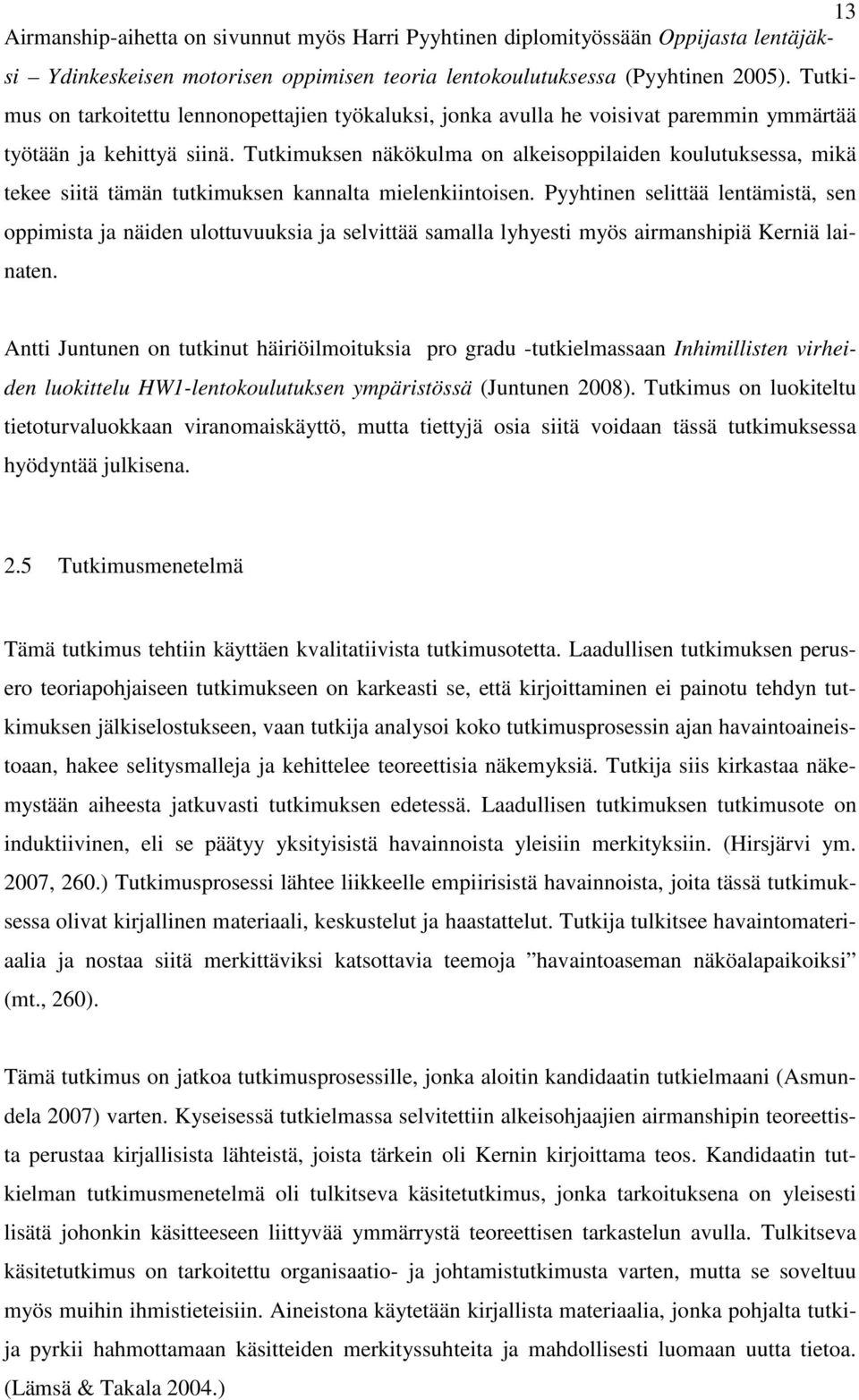 Tutkimuksen näkökulma on alkeisoppilaiden koulutuksessa, mikä tekee siitä tämän tutkimuksen kannalta mielenkiintoisen.