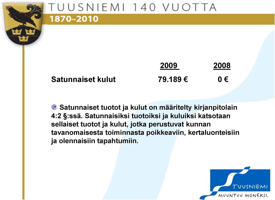 Satunnaisiksi tuotoiksi ja kuluiksi katsotaan sellaiset tuotot ja