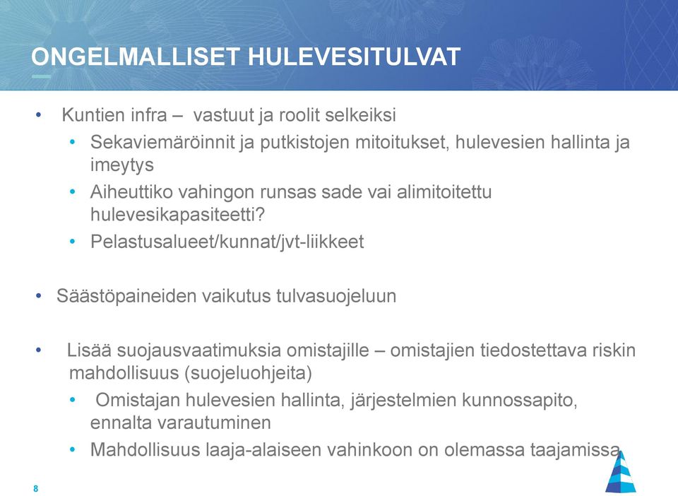 Pelastusalueet/kunnat/jvt-liikkeet Säästöpaineiden vaikutus tulvasuojeluun Lisää suojausvaatimuksia omistajille omistajien