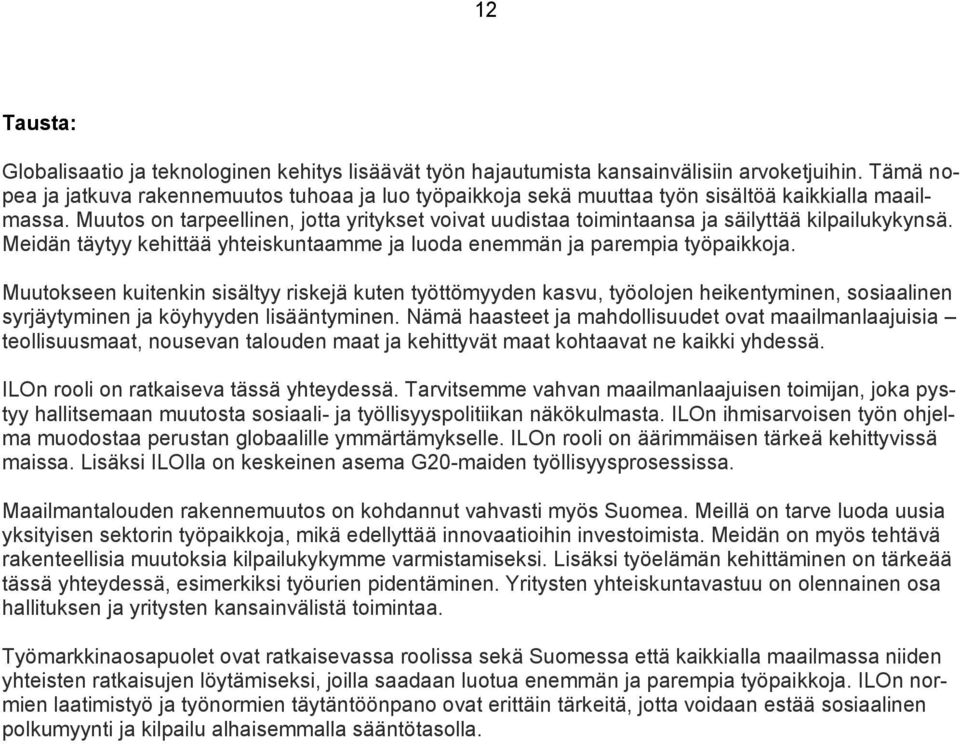 Muutos on tarpeellinen, jotta yritykset voivat uudistaa toimintaansa ja säilyttää kilpailukykynsä. Meidän täytyy kehittää yhteiskuntaamme ja luoda enemmän ja parempia työpaikkoja.