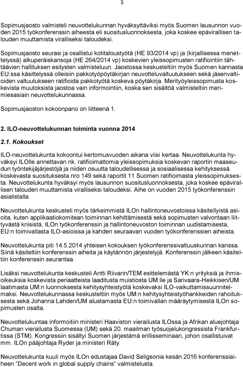 Sopimusjaosto seurasi ja osallistui kotitaloustyötä (HE 93/2014 vp) ja (kirjallisessa menettelyssä) alkuperäiskansoja (HE 264/2014 vp) koskevien yleissopimusten ratifiointiin tähtäävien hallituksen