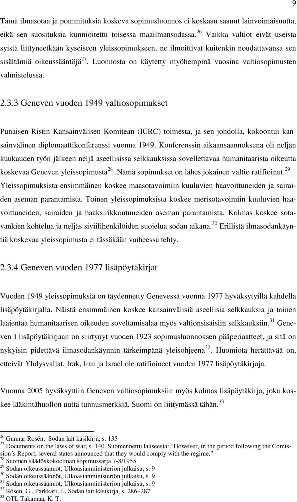 Luonnosta on käytetty myöhempinä vuosina valtiosopimusten valmistelussa. 2.3.