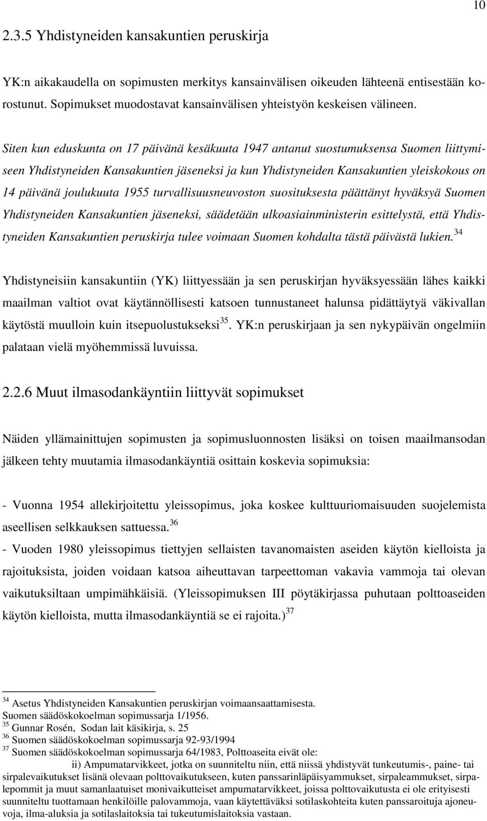 Siten kun eduskunta on 17 päivänä kesäkuuta 1947 antanut suostumuksensa Suomen liittymiseen Yhdistyneiden Kansakuntien jäseneksi ja kun Yhdistyneiden Kansakuntien yleiskokous on 14 päivänä joulukuuta