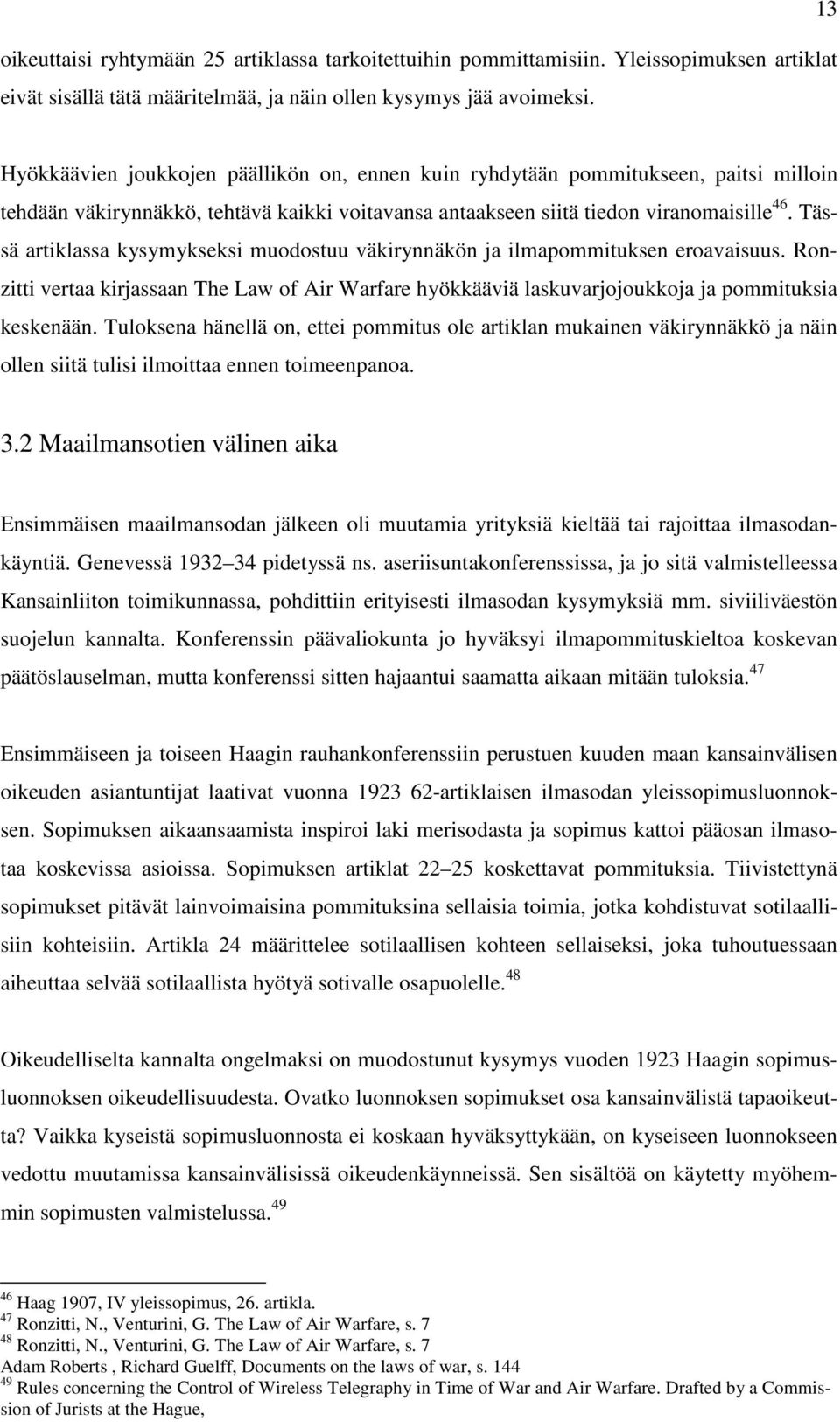 Tässä artiklassa kysymykseksi muodostuu väkirynnäkön ja ilmapommituksen eroavaisuus. Ronzitti vertaa kirjassaan The Law of Air Warfare hyökkääviä laskuvarjojoukkoja ja pommituksia keskenään.