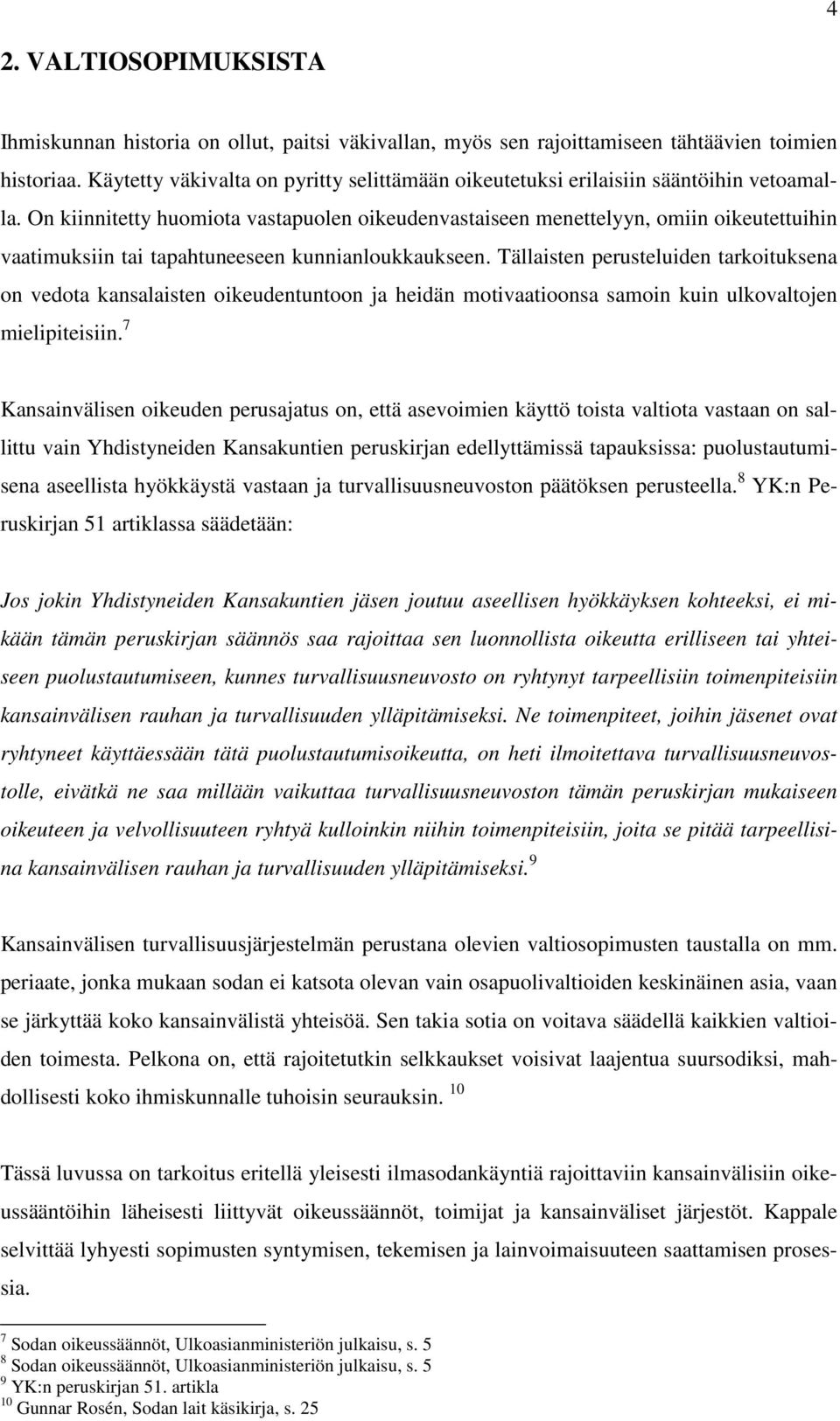 On kiinnitetty huomiota vastapuolen oikeudenvastaiseen menettelyyn, omiin oikeutettuihin vaatimuksiin tai tapahtuneeseen kunnianloukkaukseen.