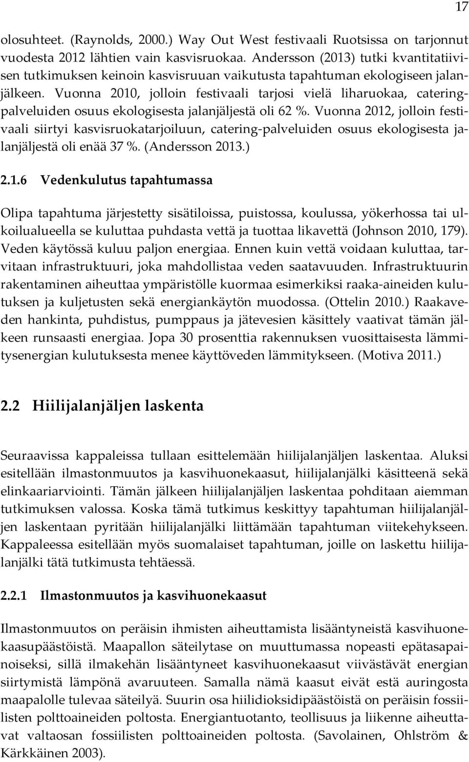 Vuonna 2010, jolloin festivaali tarjosi vielä liharuokaa, catering- palveluiden osuus ekologisesta jalanjäljestä oli 62 %.