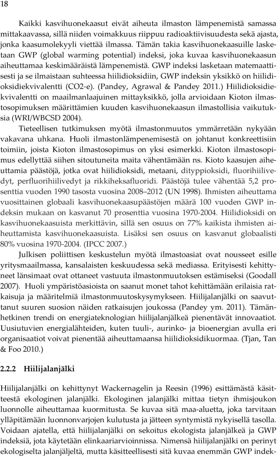 GWP indeksi lasketaan matemaatti- sesti ja se ilmaistaan suhteessa hiilidioksidiin, GWP indeksin yksikkö on hiilidi- oksidiekvivalentti (CO2- e). (Pandey, Agrawal & Pandey 2011.