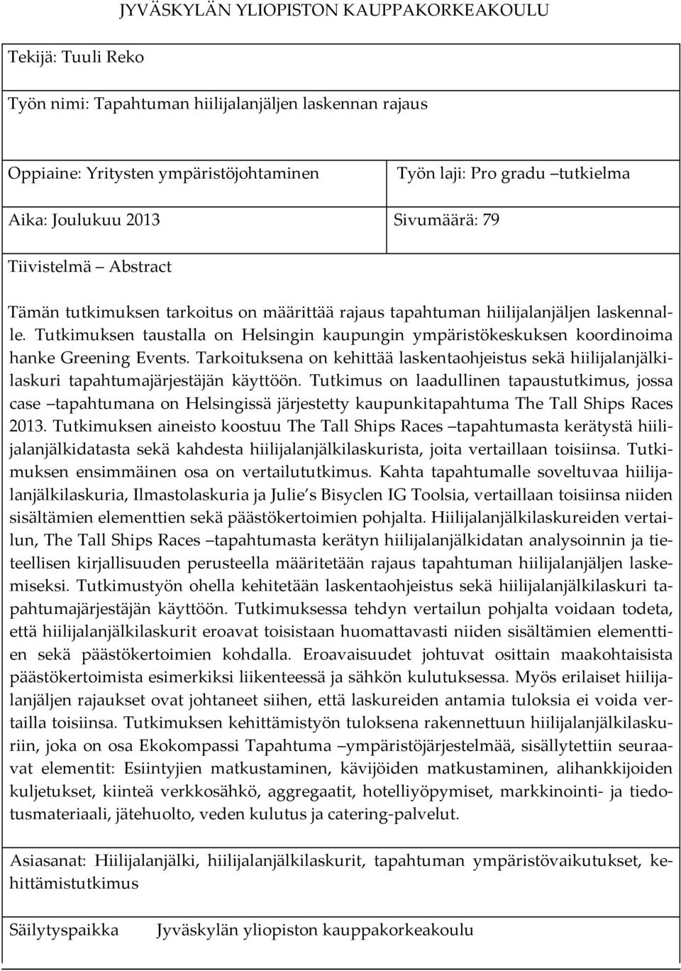 Tutkimuksen taustalla on Helsingin kaupungin ympäristökeskuksen koordinoima hanke Greening Events.