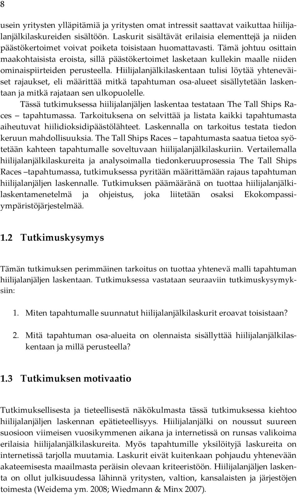 Tämä johtuu osittain maakohtaisista eroista, sillä päästökertoimet lasketaan kullekin maalle niiden ominaispiirteiden perusteella.