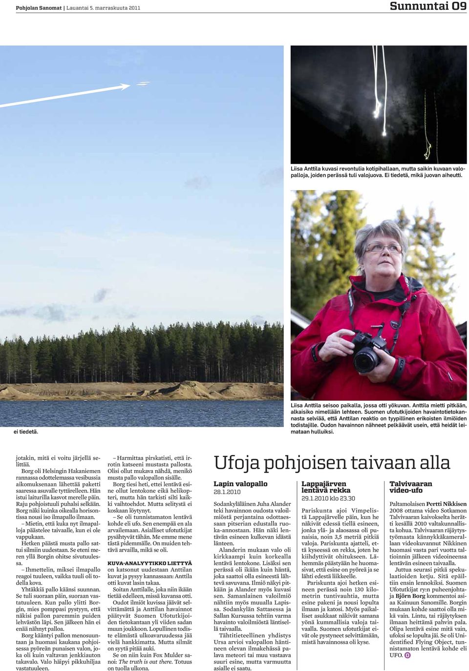 Suomen ufotutkijoiden havaintotietokannasta selviää, että Anttilan reaktio on tyypillinen erikoisten ilmiöiden todistajille. Oudon havainnon nähneet pelkäävät usein, että heidät leimataan hulluiksi.