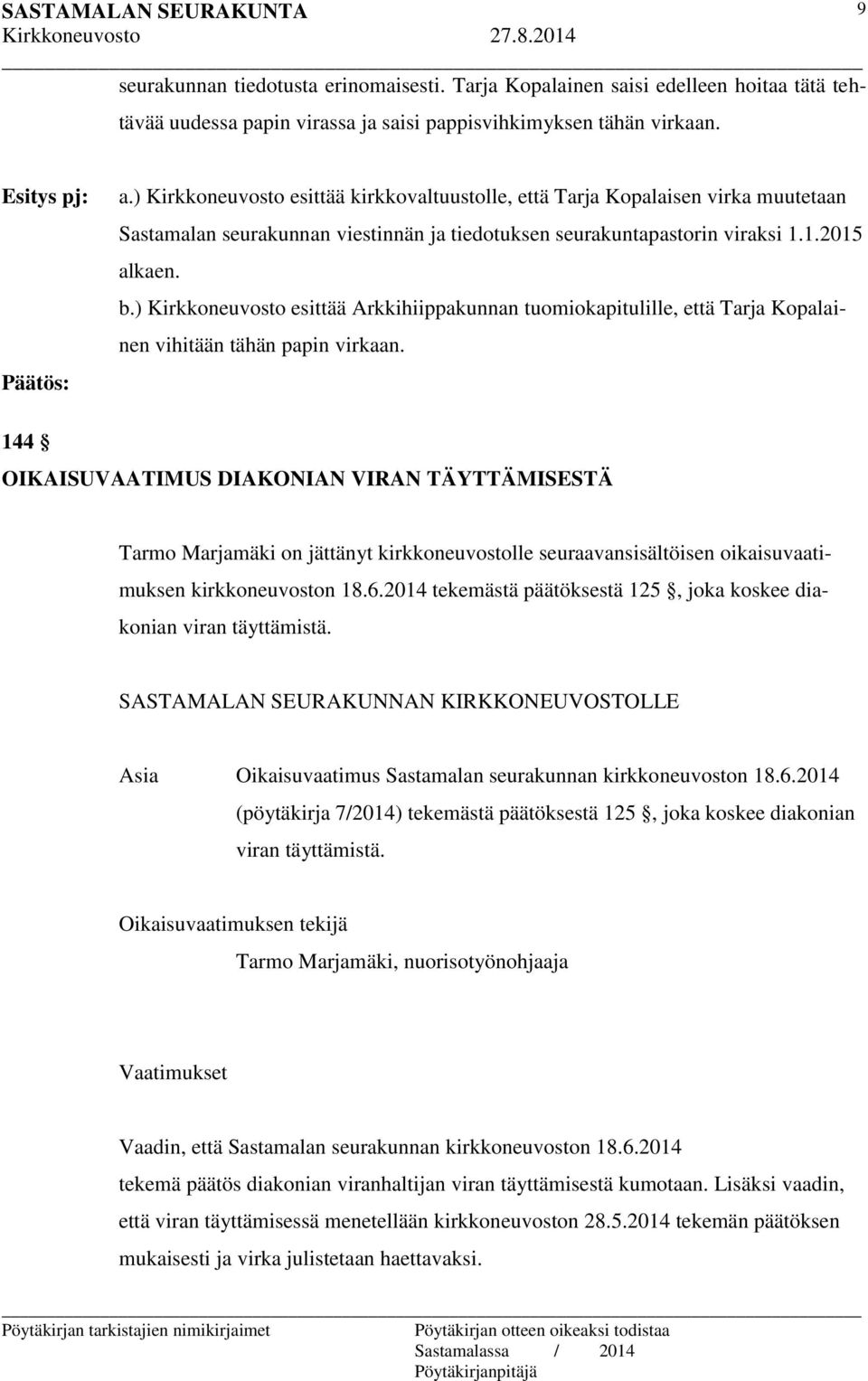 ) Kirkkoneuvosto esittää Arkkihiippakunnan tuomiokapitulille, että Tarja Kopalainen vihitään tähän papin virkaan.