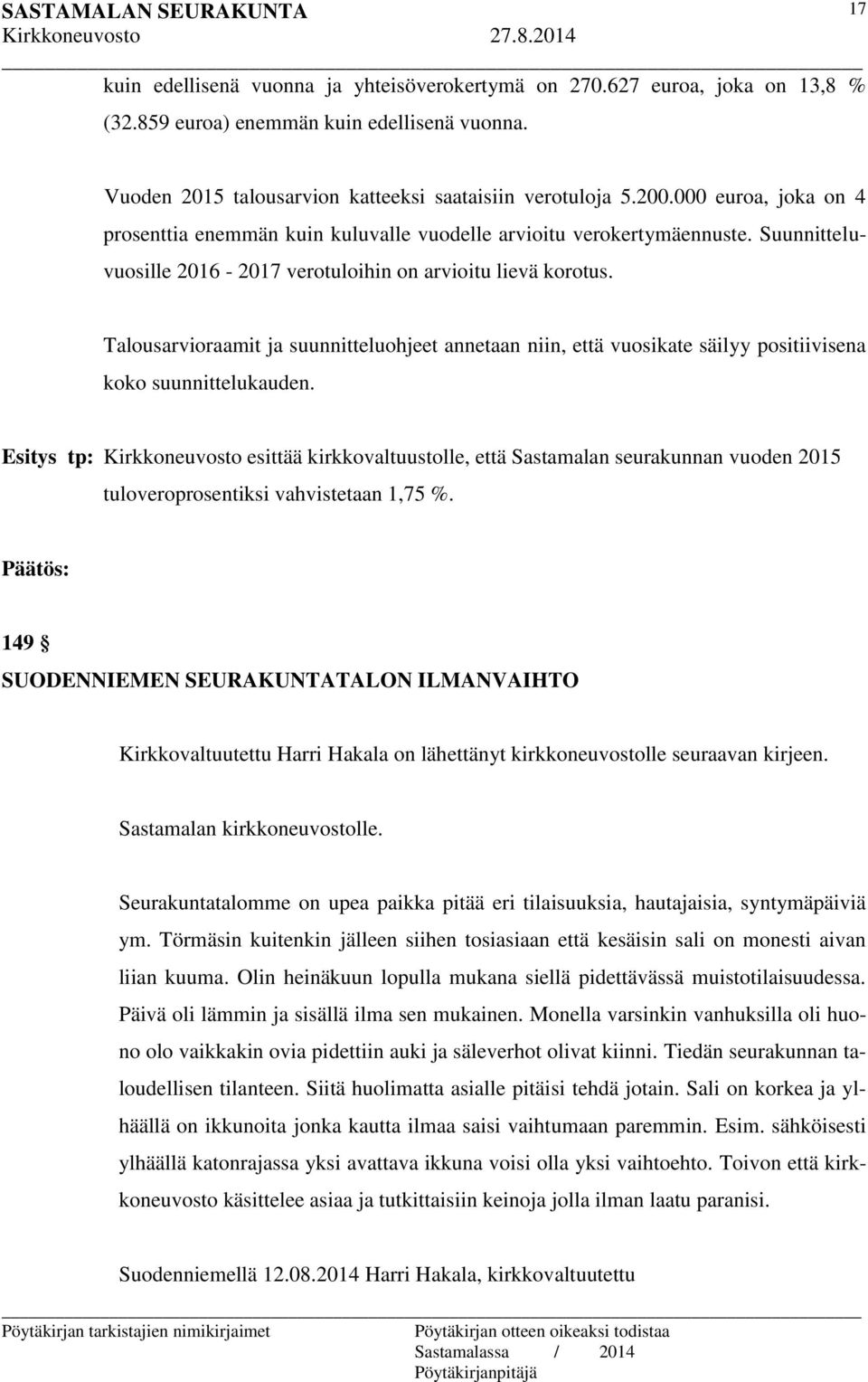 Talousarvioraamit ja suunnitteluohjeet annetaan niin, että vuosikate säilyy positiivisena koko suunnittelukauden.