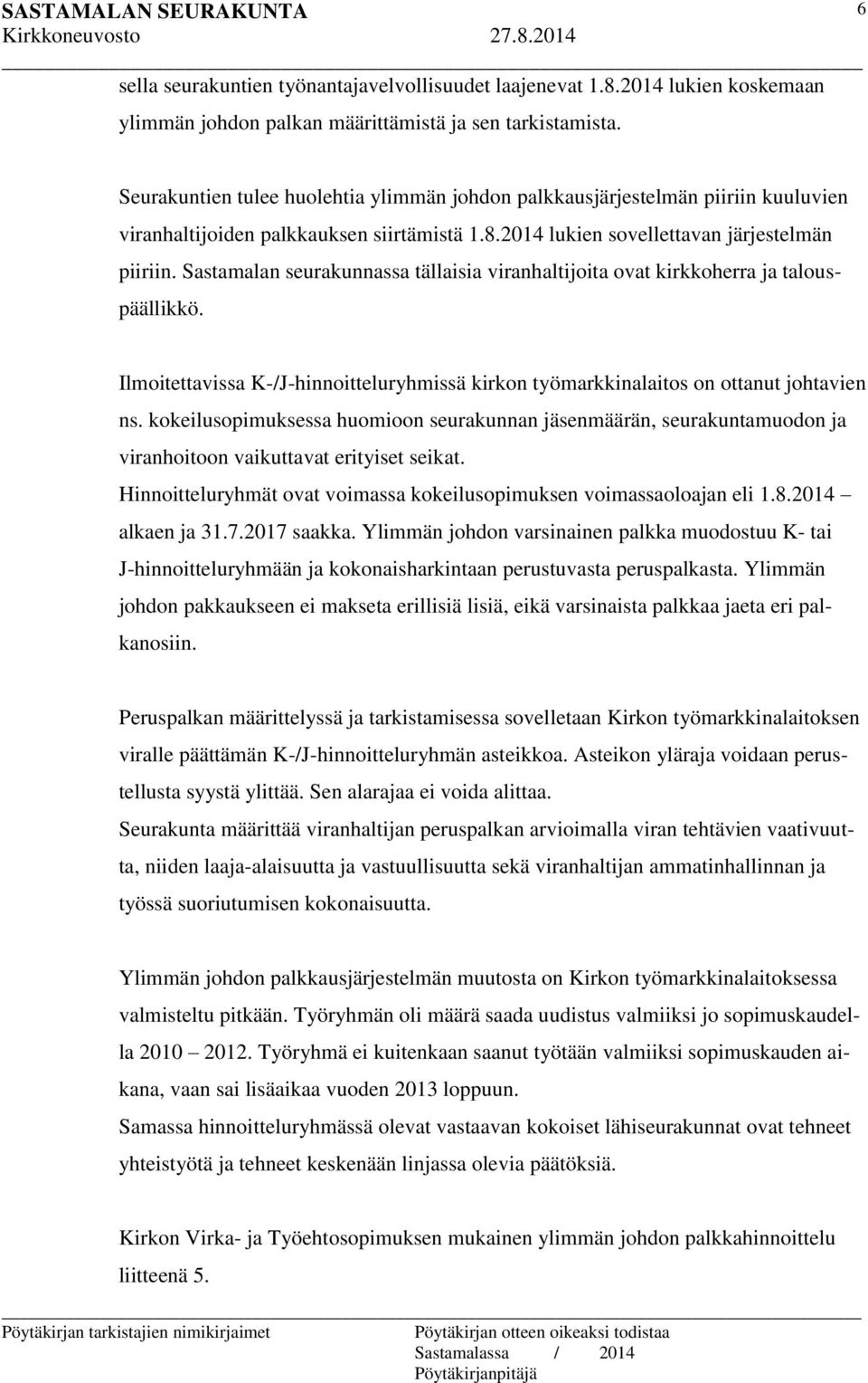 Sastamalan seurakunnassa tällaisia viranhaltijoita ovat kirkkoherra ja talouspäällikkö. Ilmoitettavissa K-/J-hinnoitteluryhmissä kirkon työmarkkinalaitos on ottanut johtavien ns.