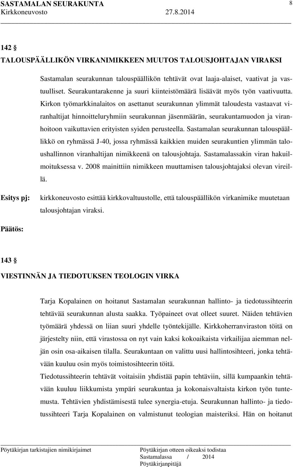 Kirkon työmarkkinalaitos on asettanut seurakunnan ylimmät taloudesta vastaavat viranhaltijat hinnoitteluryhmiin seurakunnan jäsenmäärän, seurakuntamuodon ja viranhoitoon vaikuttavien erityisten