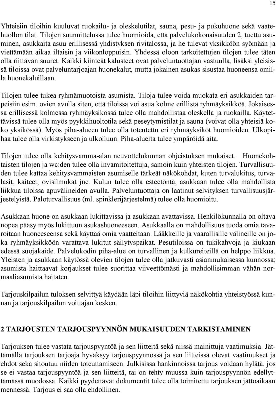 ja viikonloppuisin. Yhdessä oloon tarkoitettujen tilojen tulee täten olla riittävän suuret.