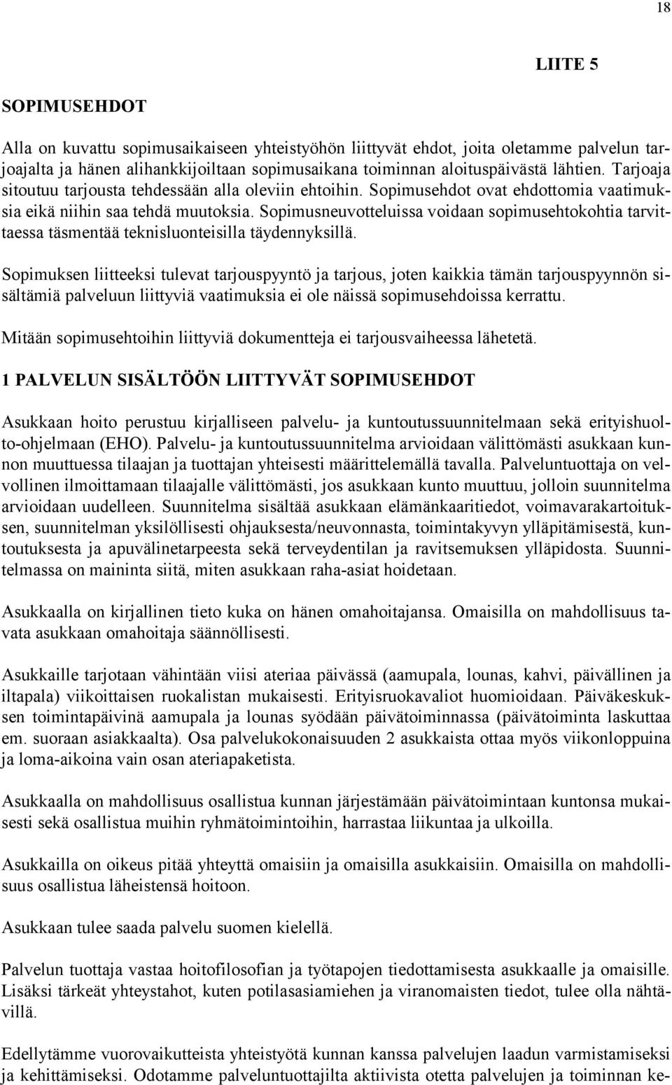 Sopimusneuvotteluissa voidaan sopimusehtokohtia tarvittaessa täsmentää teknisluonteisilla täydennyksillä.