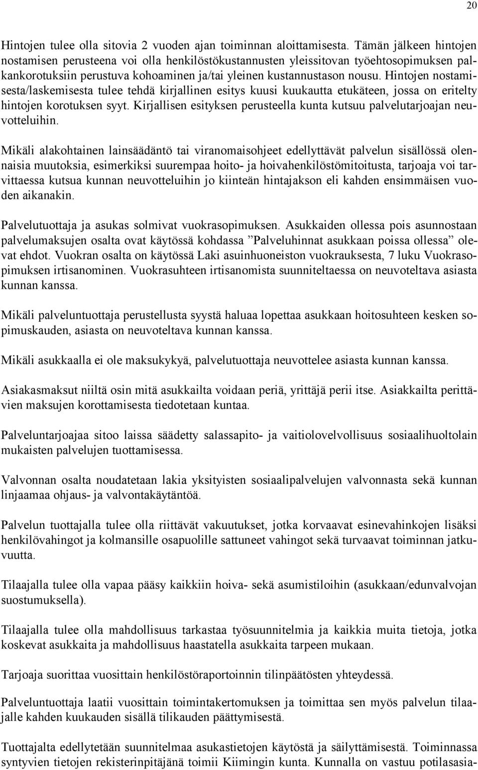 Hintojen nostamisesta/laskemisesta tulee tehdä kirjallinen esitys kuusi kuukautta etukäteen, jossa on eritelty hintojen korotuksen syyt.