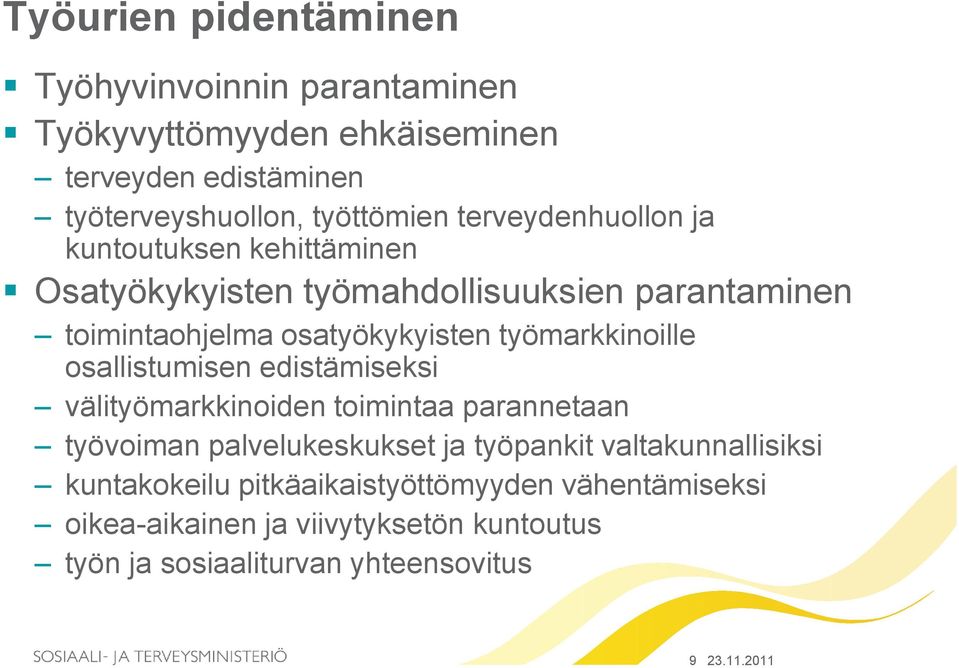 työmarkkinoille osallistumisen edistämiseksi välityömarkkinoiden toimintaa parannetaan työvoiman palvelukeskukset ja työpankit