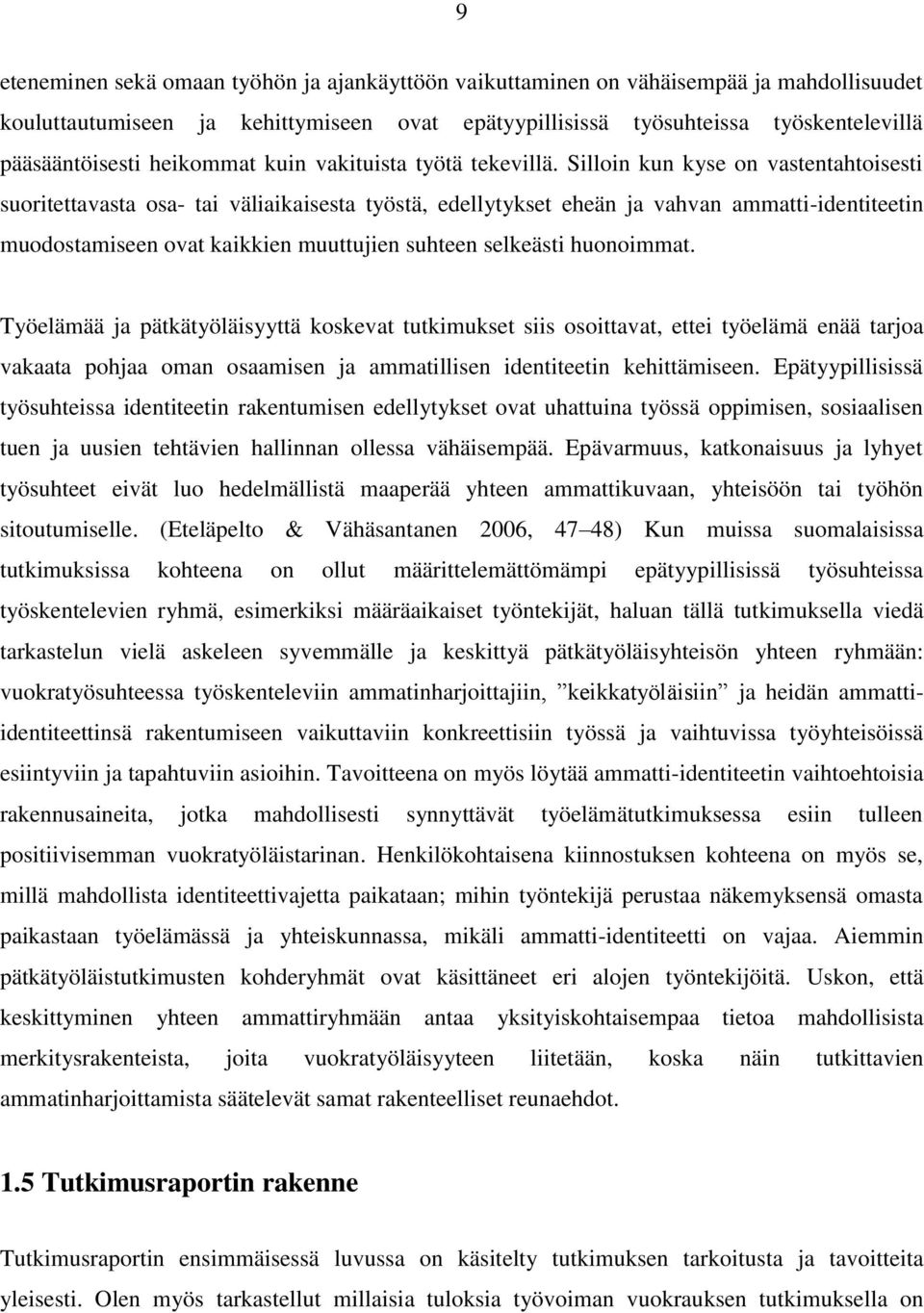 Silloin kun kyse on vastentahtoisesti suoritettavasta osa- tai väliaikaisesta työstä, edellytykset eheän ja vahvan ammatti-identiteetin muodostamiseen ovat kaikkien muuttujien suhteen selkeästi