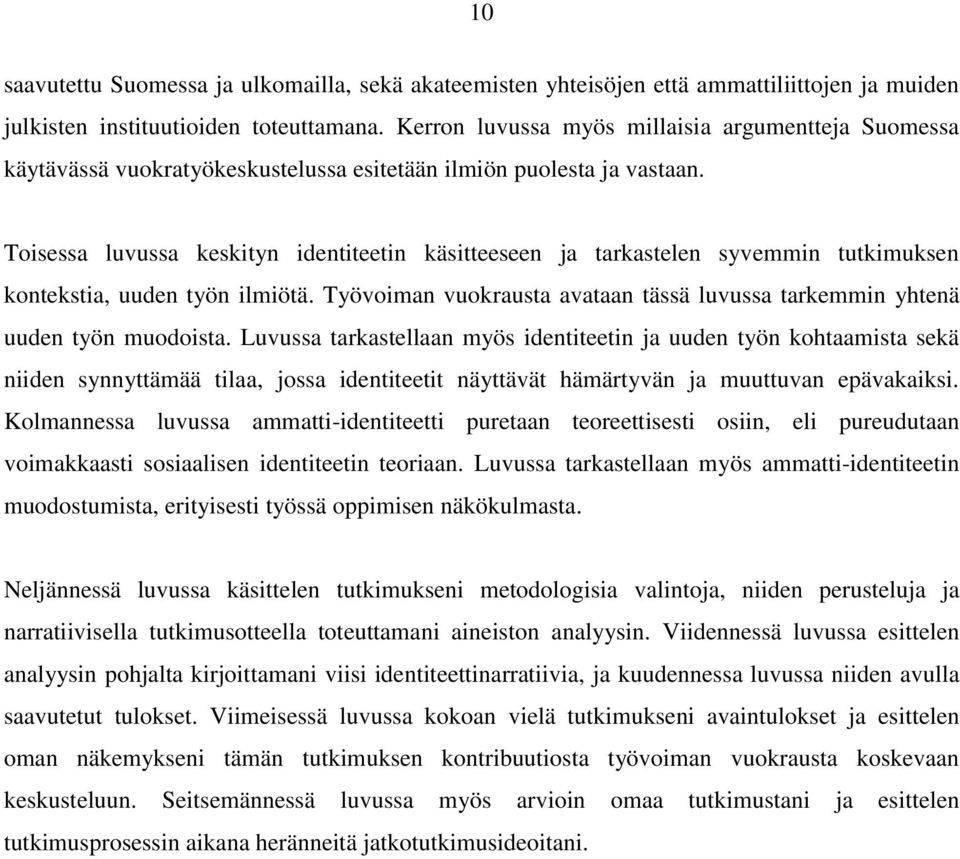 Toisessa luvussa keskityn identiteetin käsitteeseen ja tarkastelen syvemmin tutkimuksen kontekstia, uuden työn ilmiötä.