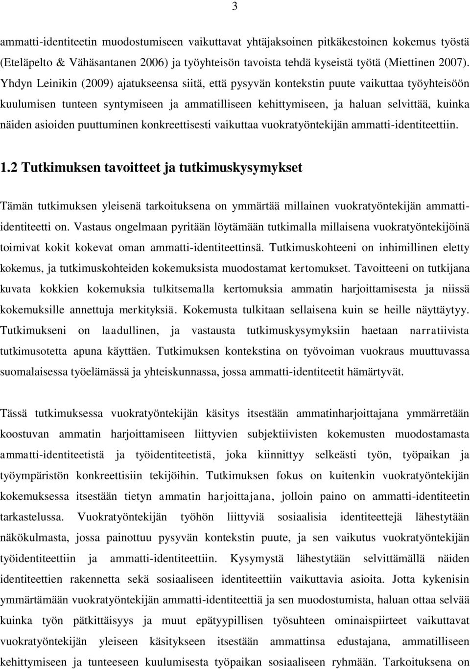 asioiden puuttuminen konkreettisesti vaikuttaa vuokratyöntekijän ammatti-identiteettiin. 1.